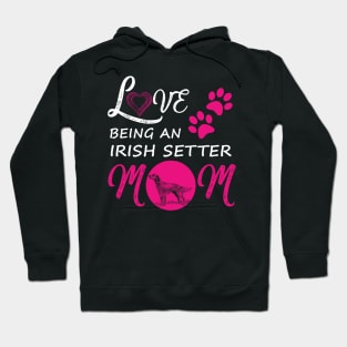 Love Being An Irish Setter Mom Shirt Dog Irish Setter Tee Hoodie